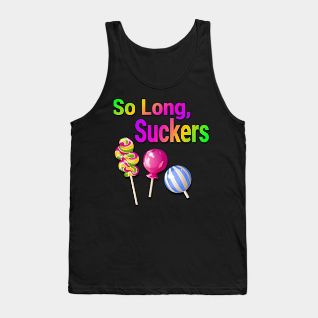 So Long Suckers Tank Top by AlondraHanley